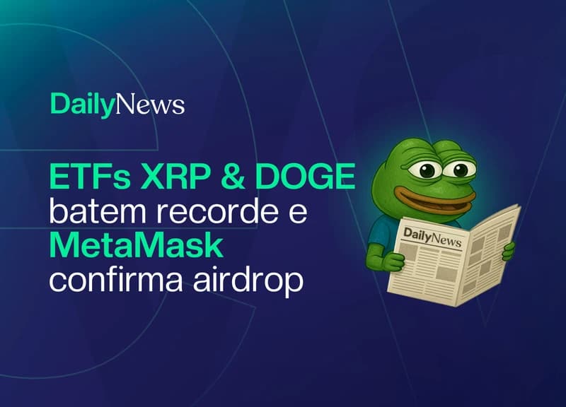 🔲 ETFs de XRP & DOGE batem recorde e MetaMask confirma airdrop season