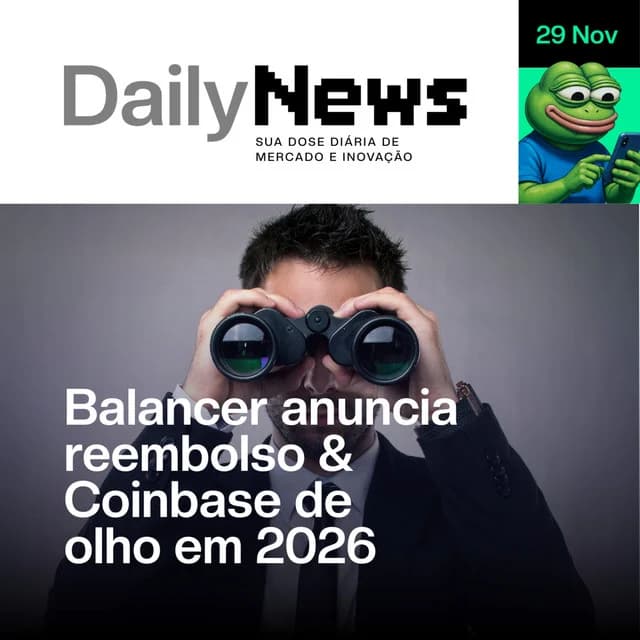 Balancer anuncia reembolso & Coinbase de olho em 2026 | DailyNews #145 | 29/11/2025