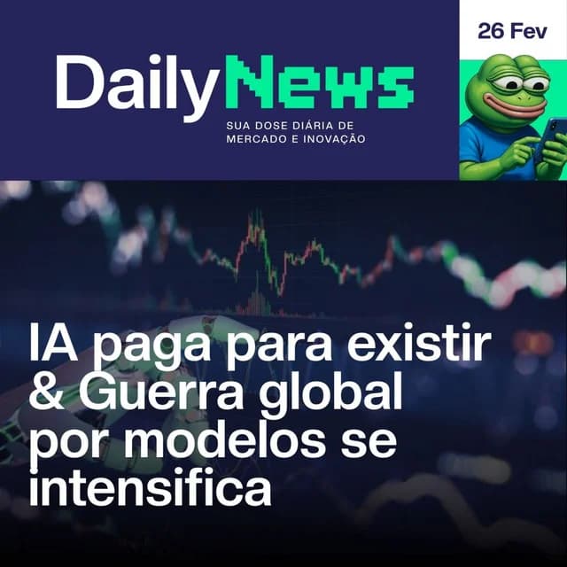 IA paga para existir & Guerra global por modelos se intensifica | DailyNews #193 | 26/02/2026